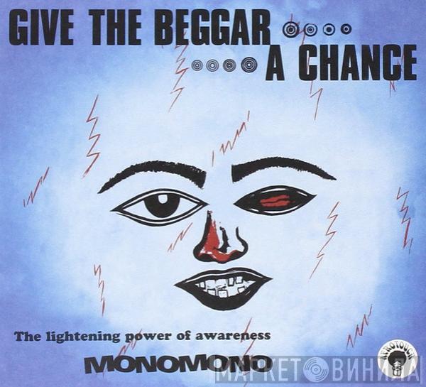 Monomono - Give The Beggar A Chance, The Lightening Power Of Awareness