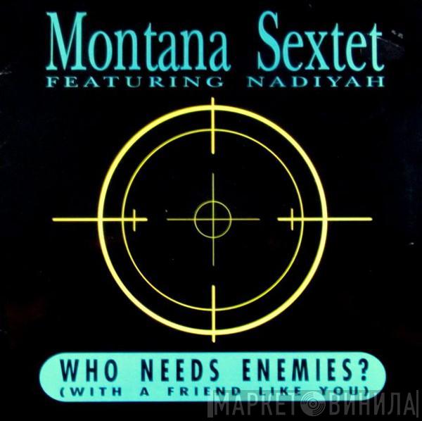 Montana Sextet, Nadiyah - Who Needs Enemies (With A Friend Like You)