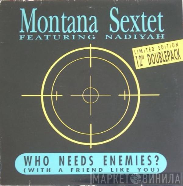 Montana Sextet, Nadiyah - Who Needs Enemies (With A Friend Like You)