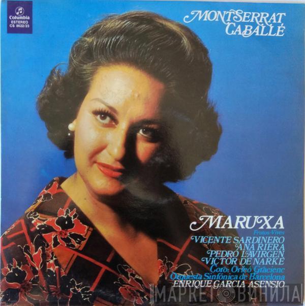 Montserrat Caballé, Luis Pascual Frutos, Amadeo Vives, Vicente Sardinero, Ana Riera, Pedro Lavirgen, Víctor De Narke, Orfeó Gracienc, Orquestra Simfónica De Barcelona, Enrique Garcia Asensio - Maruxa