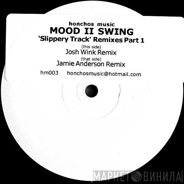 Mood II Swing - Slippery Track Remixes Part 1