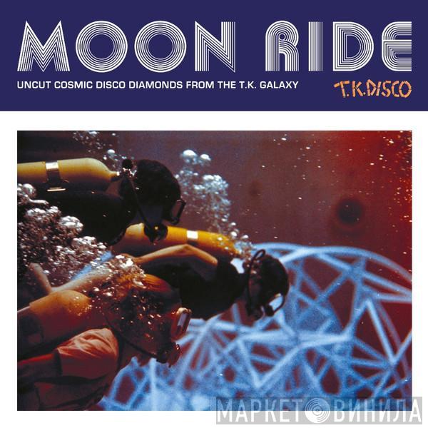  - Moon Ride (Uncut Cosmic Disco Diamonds From The T.K. Galaxy)