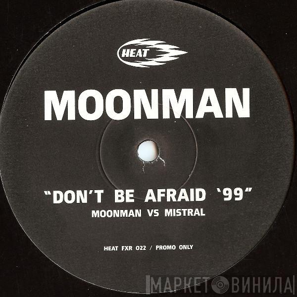 Moonman - Don't Be Afraid '99 (Mistral Remix)