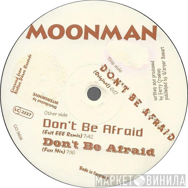 Moonman - Don't Be Afraid