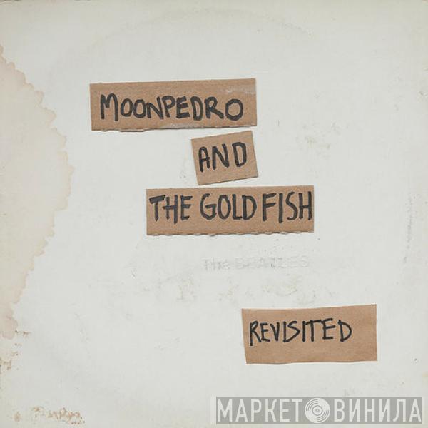 Moonpedro And The Goldfish - The Beatles Revisited