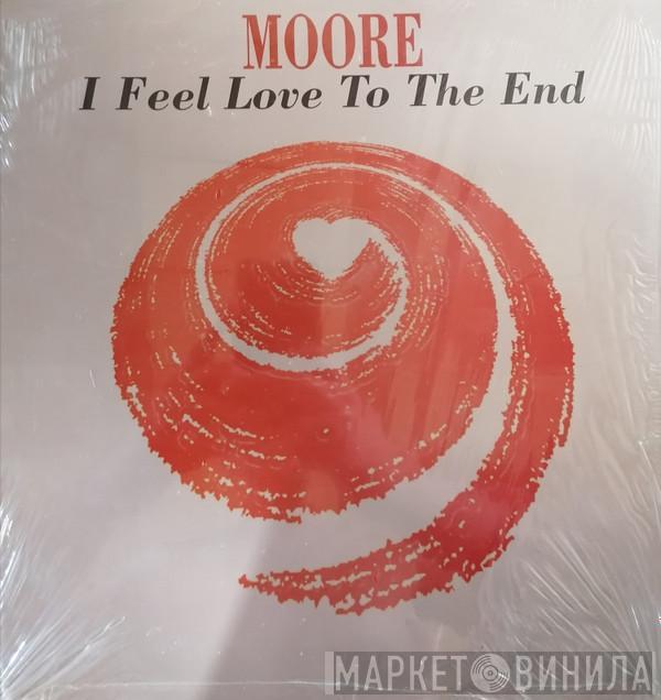 Moore - I Feel Love To The End
