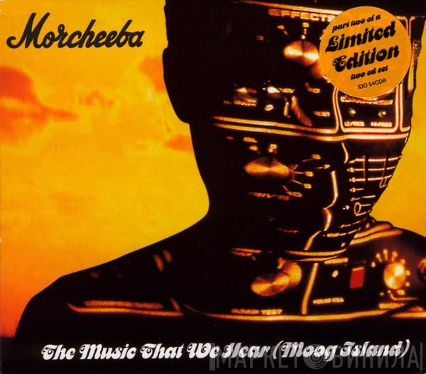 Morcheeba - The Music That We Hear (Moog Island)