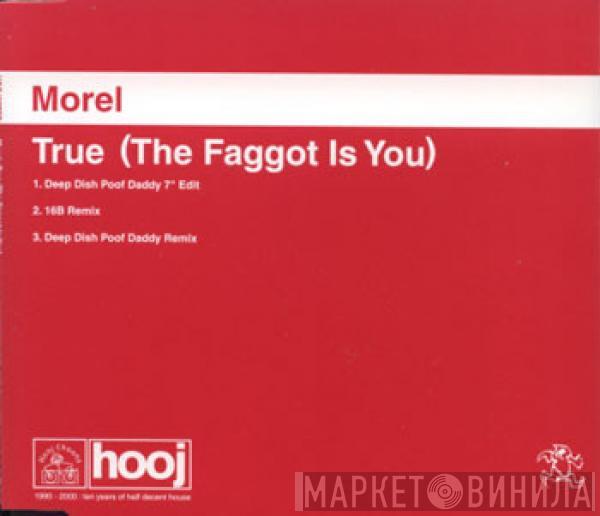 Morel - True (The Faggot Is You)