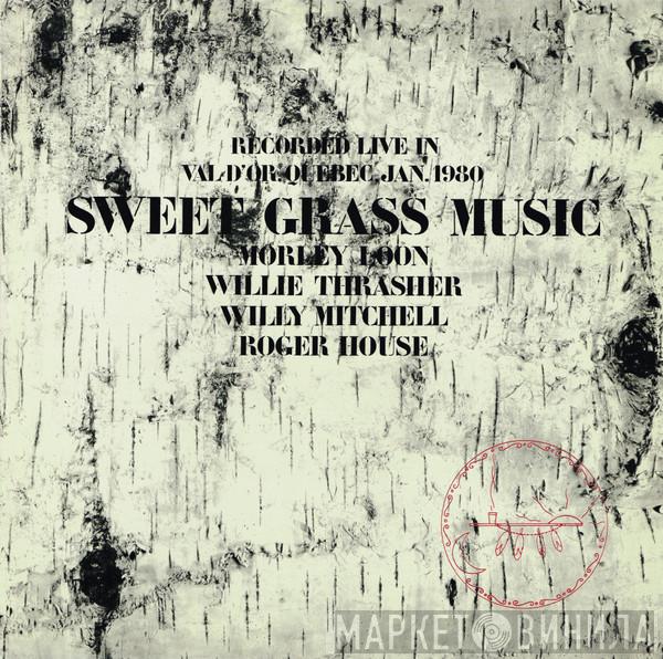 Morley Loon, Willie Thrasher, Willy Mitchell, Roger House - Sweet Grass Music