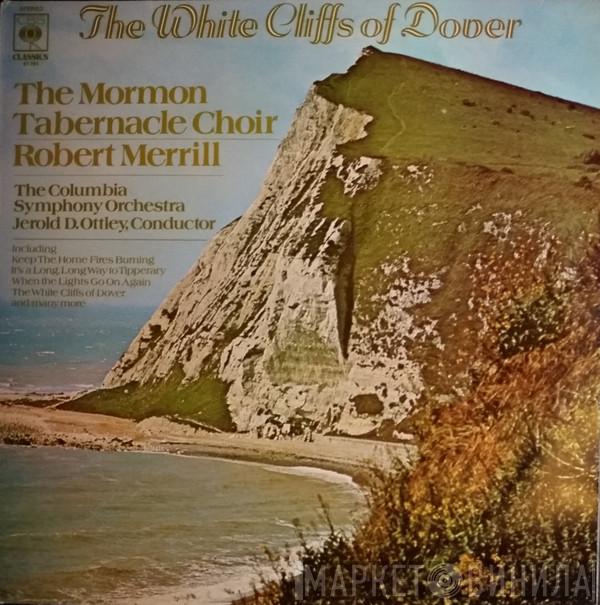 Mormon Tabernacle Choir, Robert Merrill, Columbia Symphony Orchestra, Jerold Ottley - The White Cliffs Of Dover