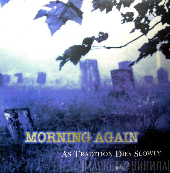  Morning Again  - As Tradition Dies Slowly