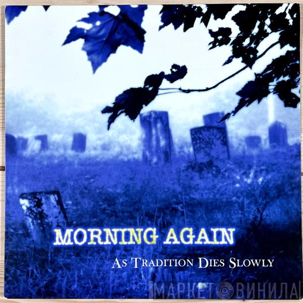  Morning Again  - As Tradition Dies Slowly