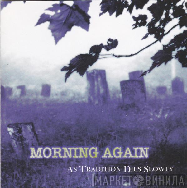  Morning Again  - As Tradition Dies Slowly