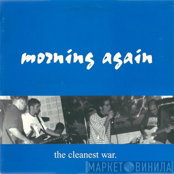  Morning Again  - The Cleanest War