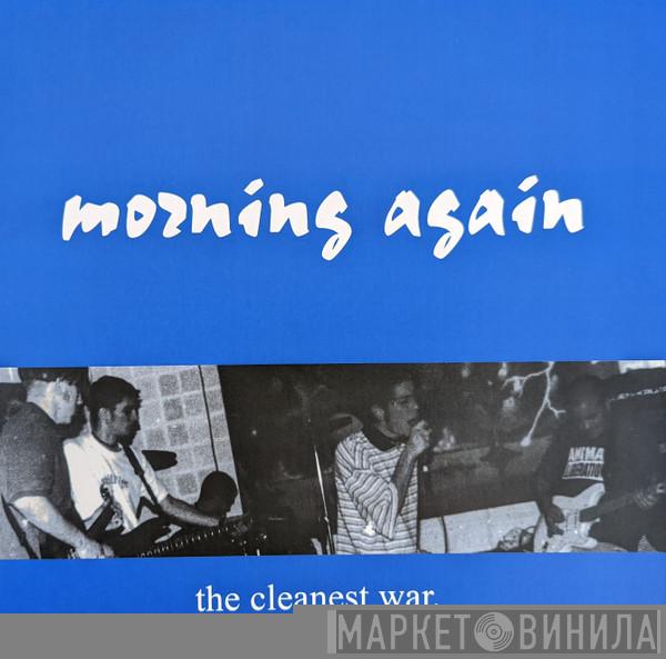  Morning Again  - The Cleanest War