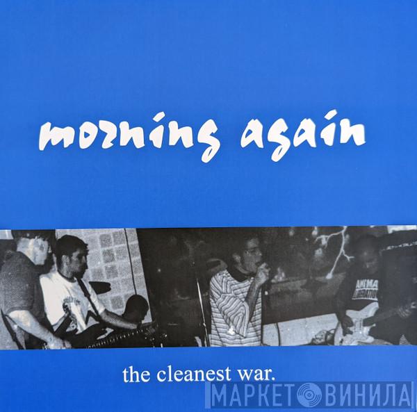  Morning Again  - The Cleanest War