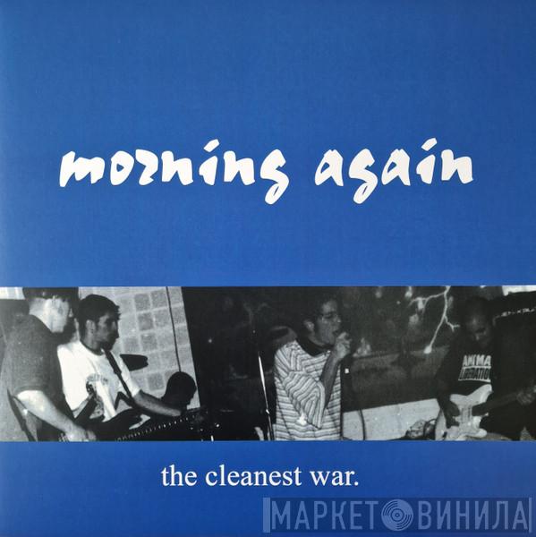  Morning Again  - The Cleanest War