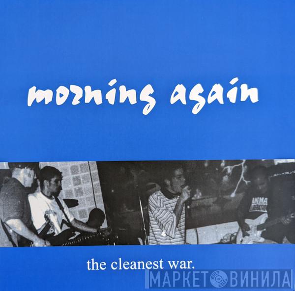  Morning Again  - The Cleanest War