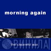  Morning Again  - The Cleanest War