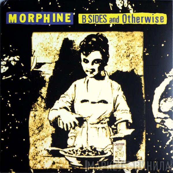 Morphine  - B-Sides And Otherwise