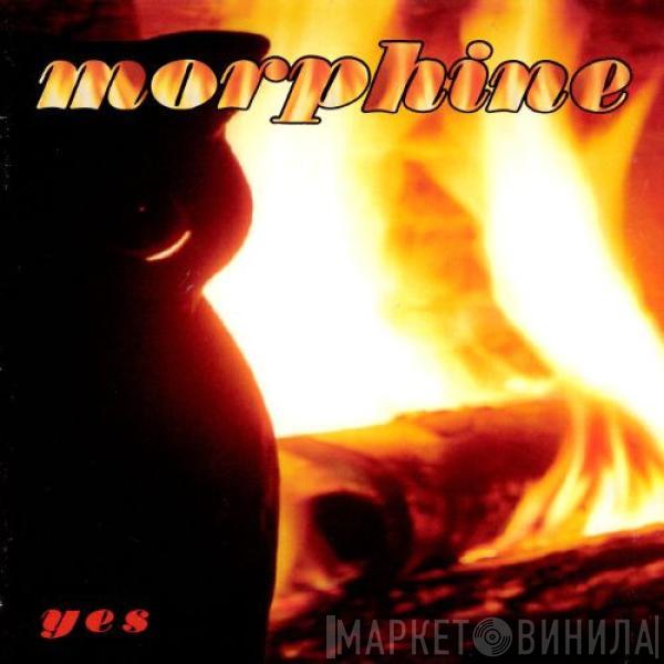Morphine  - Yes
