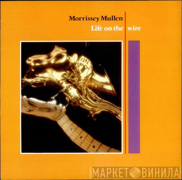 Morrissey Mullen - Life On The Wire