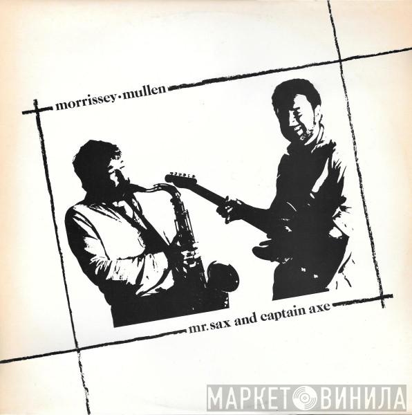 Morrissey Mullen - Mr. Sax And Captain Axe