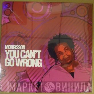 Morrisson - You Can't Go Wrong