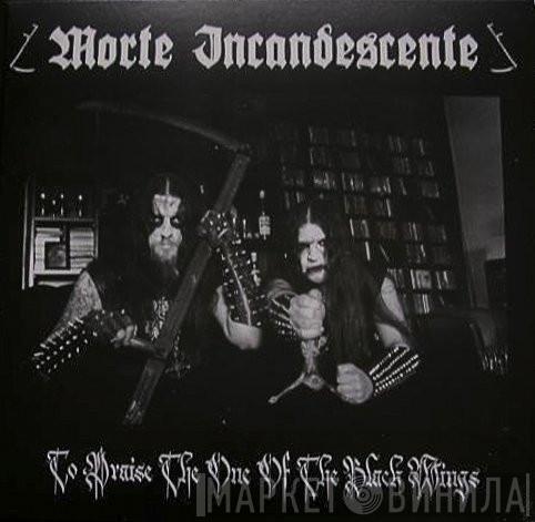 Morte Incandescente - To Praise The One Of The Black Wings