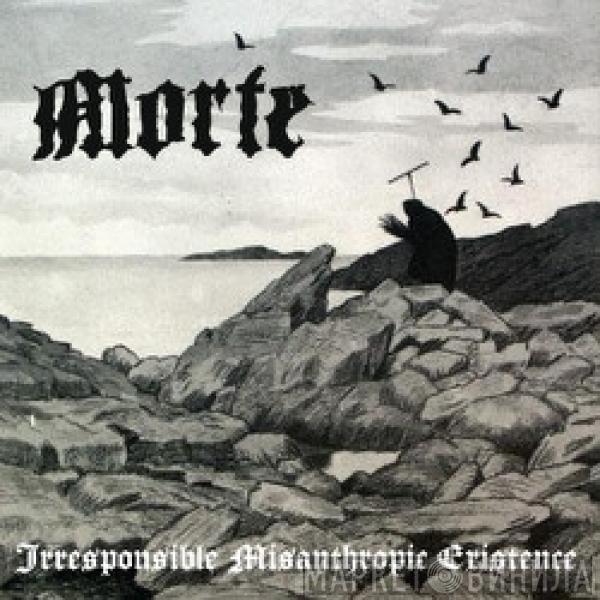 Morte  - Irresponsible Misanthropic Existence