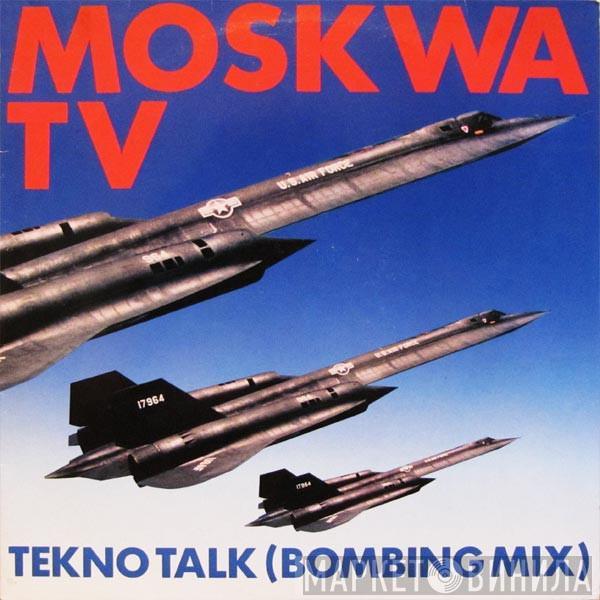 Moskwa TV - Tekno Talk (Bombing Mix)