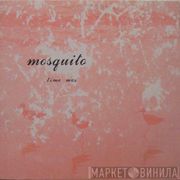 Mosquito  - Time Was