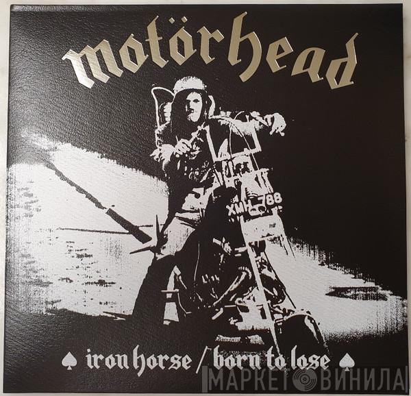  Motörhead  - Iron Horse / Born To Lose