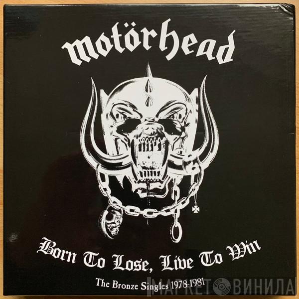  Motörhead  - Born To Lose, Live To Win - The Bronze Singles 1978-1981