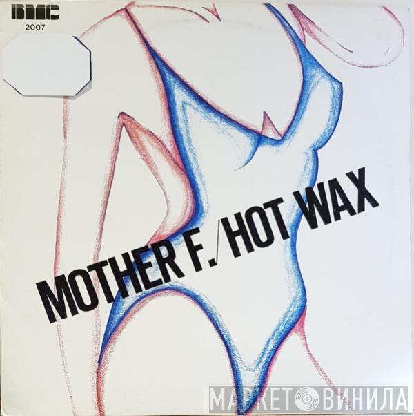 Mother (F) - Hot Wax