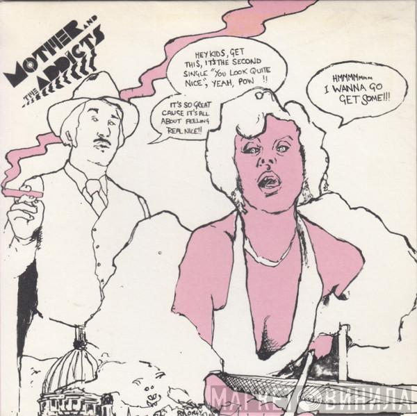 Mother And The Addicts - Oh Yeah... You Look Quite Nice