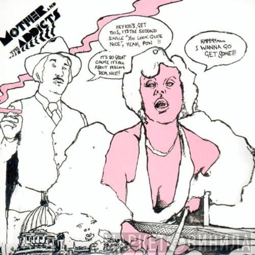 Mother And The Addicts - Oh Yeah... You Look Quite Nice