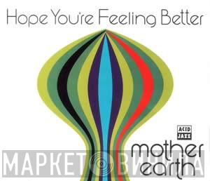 Mother Earth - Hope You're Feeling Better