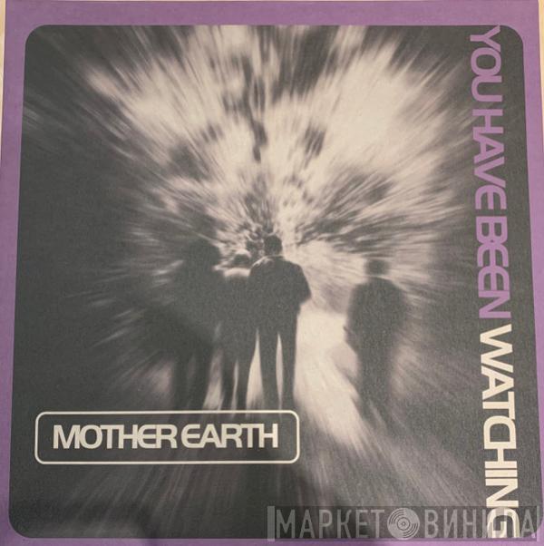 Mother Earth - You Have Been Watching