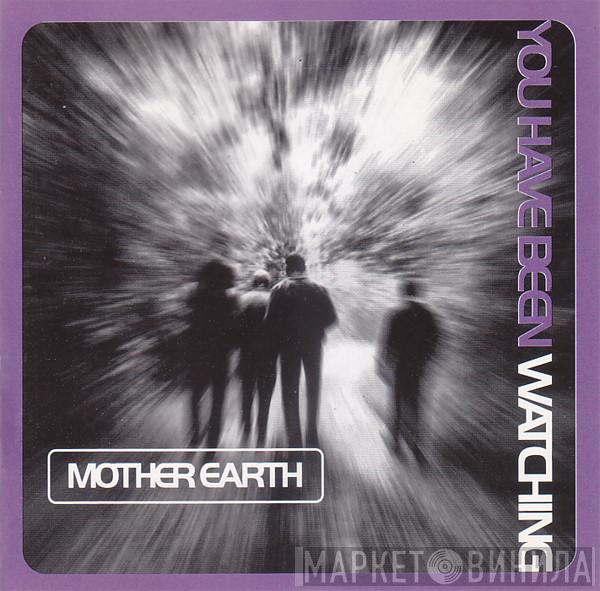 Mother Earth - You Have Been Watching