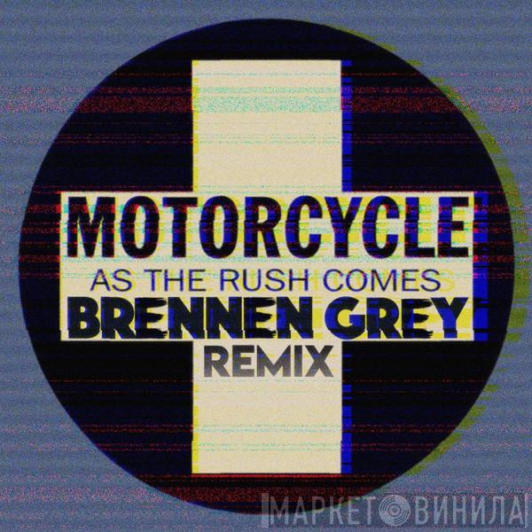  Motorcycle  - As The Rush Comes (Brennen Grey Remix)