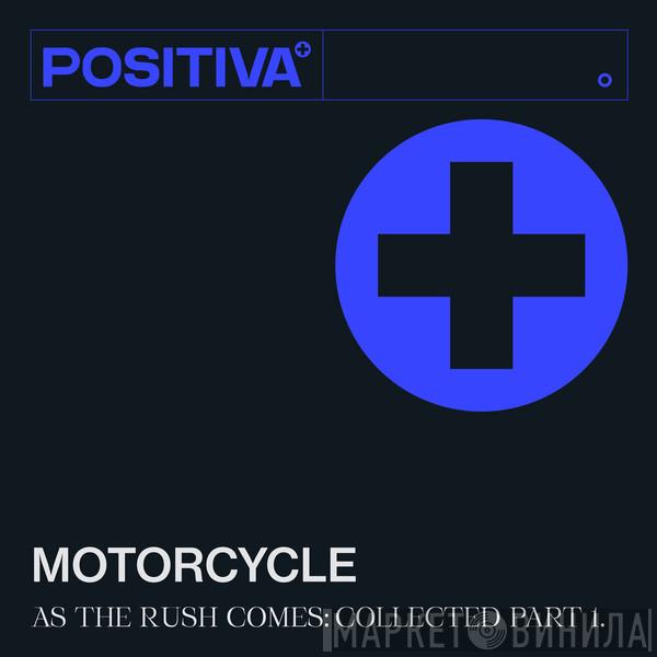  Motorcycle  - As The Rush Comes: Collected Part 1