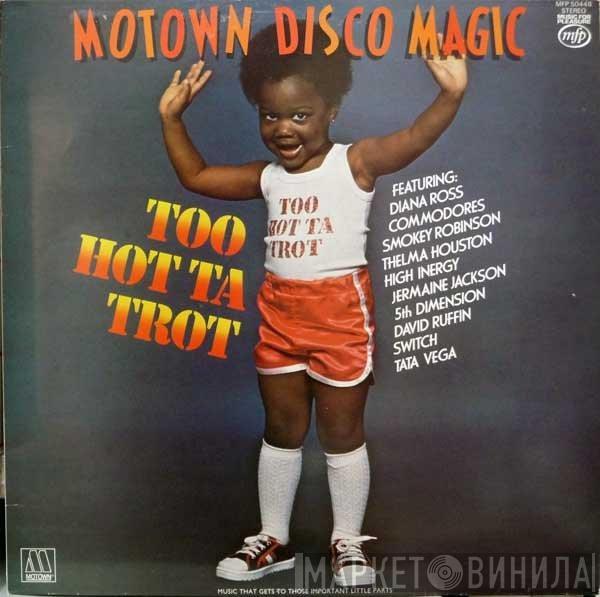  - Motown Disco Magic - Too Hot Ta Trot