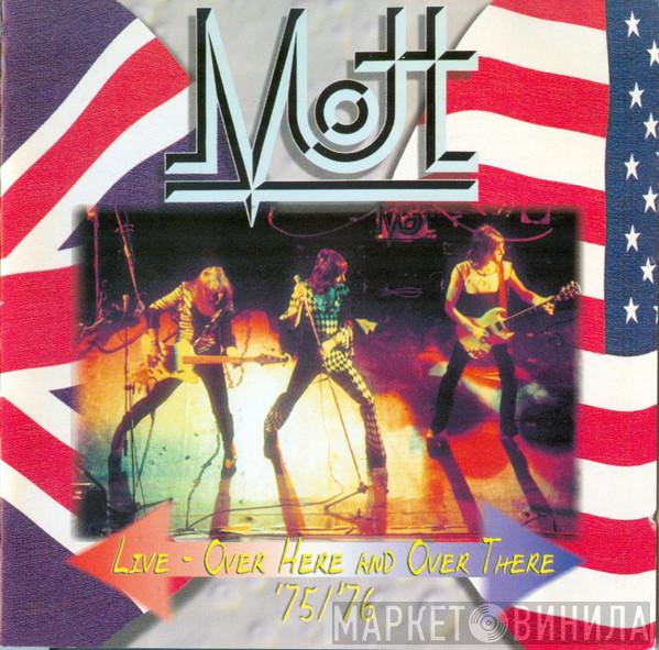 Mott  - Live - Over Here And Over There '75/'76