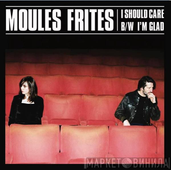 Moules Frites - I Should Care B/W I'm Glad