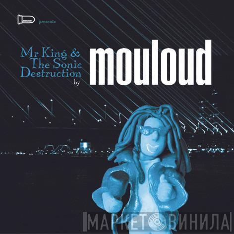 Mouloud - Mr King & The Sonic Destruction