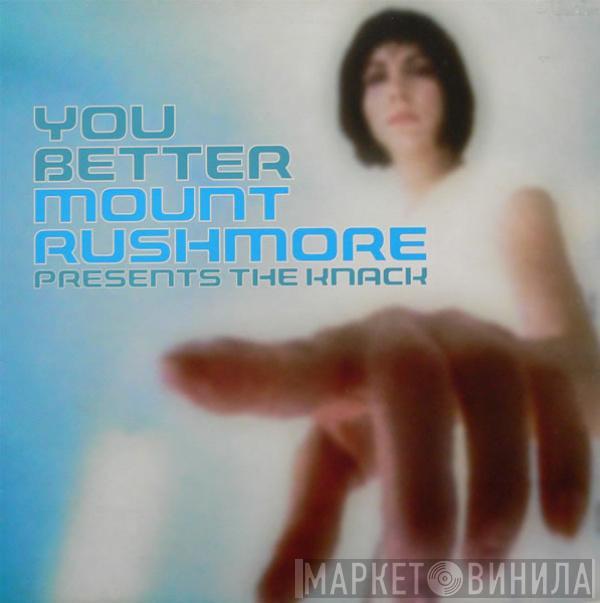 Mount Rushmore, The Knack - You Better