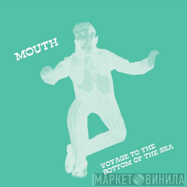 Mouth - Voyage To The Bottom Of The Sea