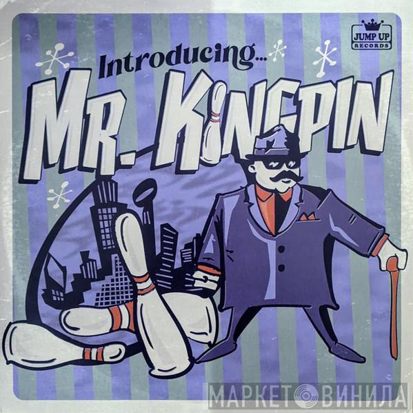 Mr. Kingpin - Introducing... Mr. Kingpin