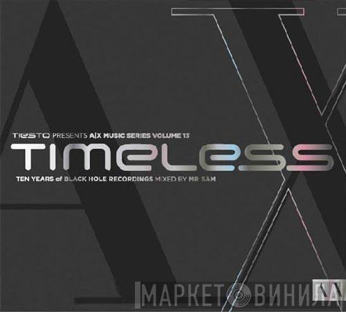 Mr. Sam - Tiësto Presents A|X Music Series Volume 13 / Timeless / Ten Years Of Black Hole Recordings
